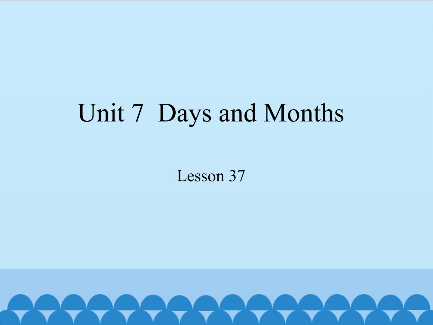 Unit 7  Days and Months-Lesson 37_课件1