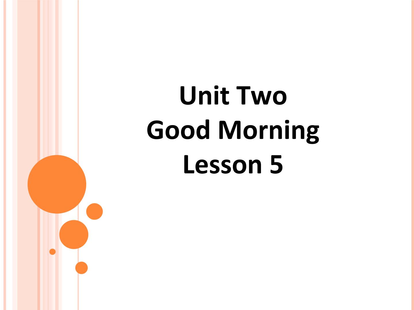 UNIT TWO  GOOD MORNING Lesson 5_课件1