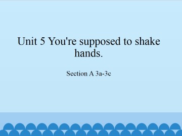 Unit 5   You're supposed to shake hands.-Section A 3a-3c_课件1