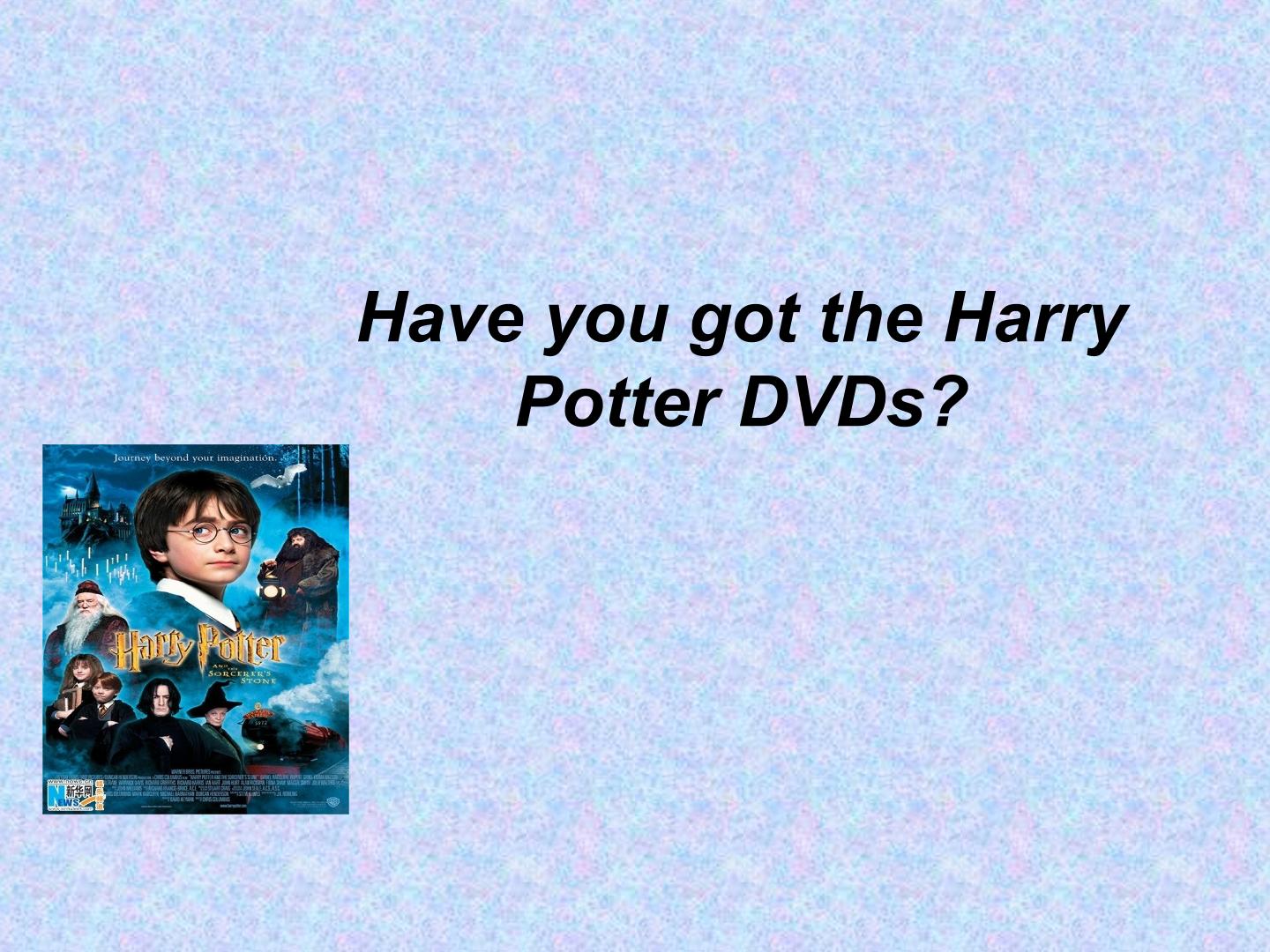 Have you got the Harry Potter DVDs？_课件1