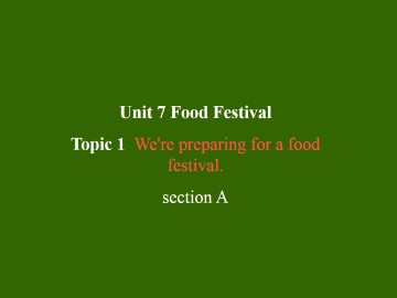 Topic 1. We're preparing for a food festival._课件1