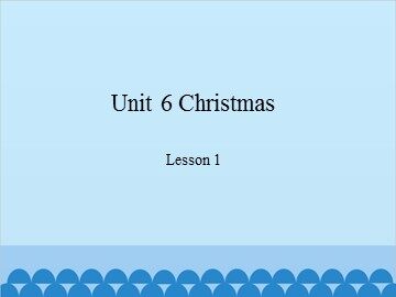 Unit 6 Christmas Lesson 1_课件1