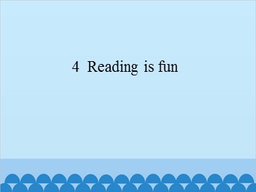 4  Reading is fun_课件1