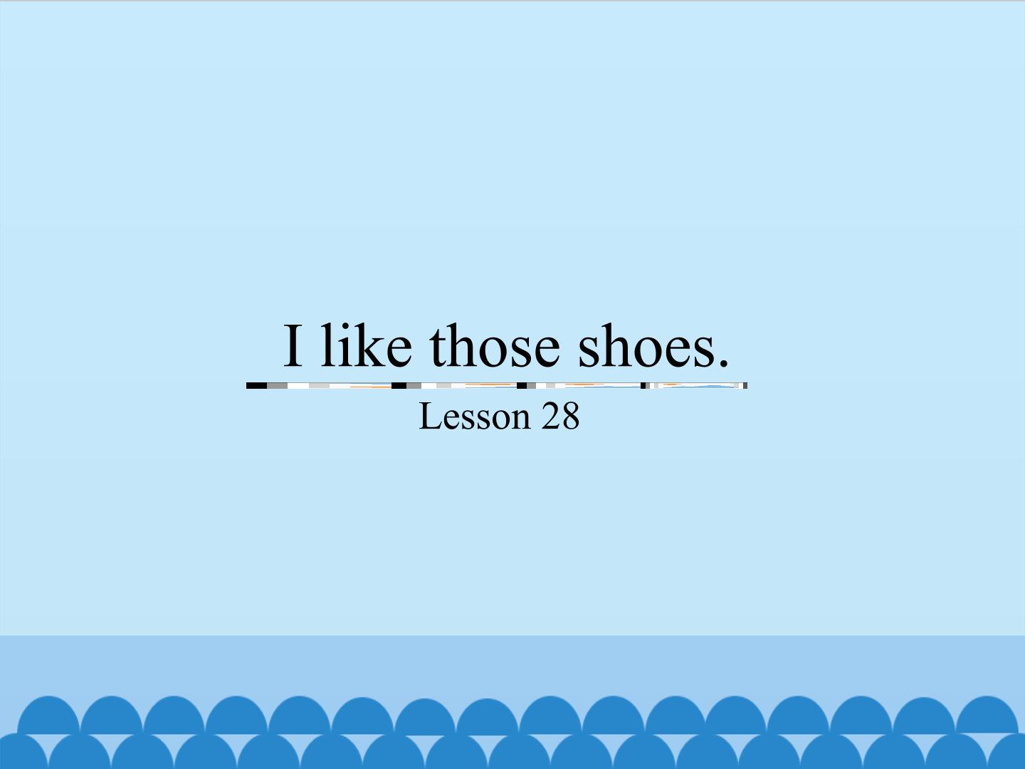 I like those shoes.-Lesson 28_课件1