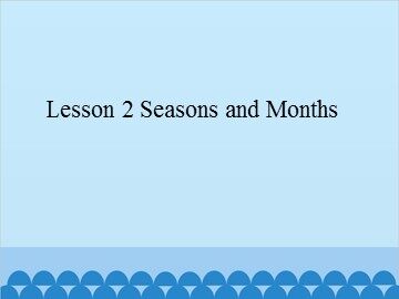 Lesson 2 Seasons and Months_课件1