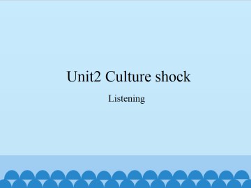 Unit 2 Culture shock（Listening & Speaking）_课件1