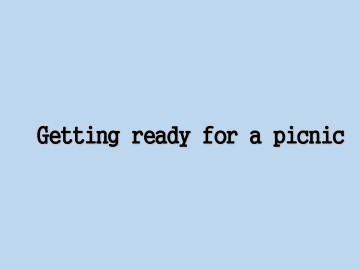 Getting ready for a picnic_课件1