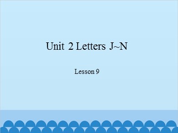 Unit 2 Letters J~N Lesson 9_课件1