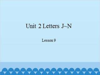 Unit 2 Letters J~N Lesson 9_课件1