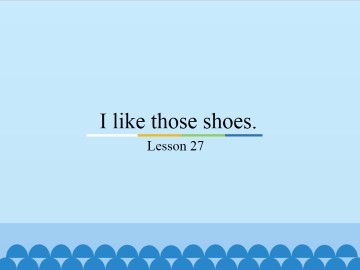 I like those shoes.-Lesson 27_课件1