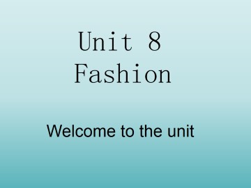 Unit 8 Fashion_课件1