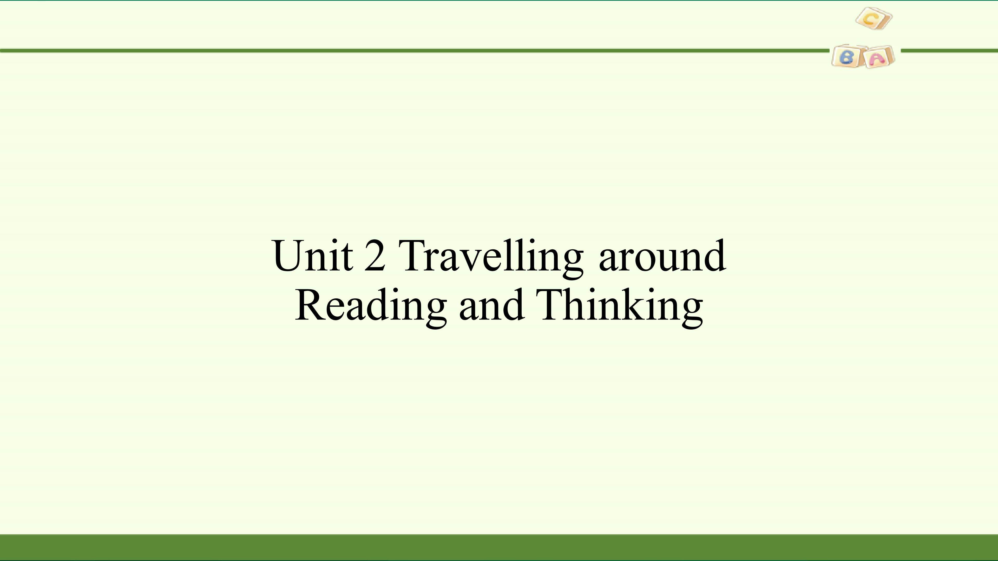 Unit 2  Travelling around-Reading and Thinking