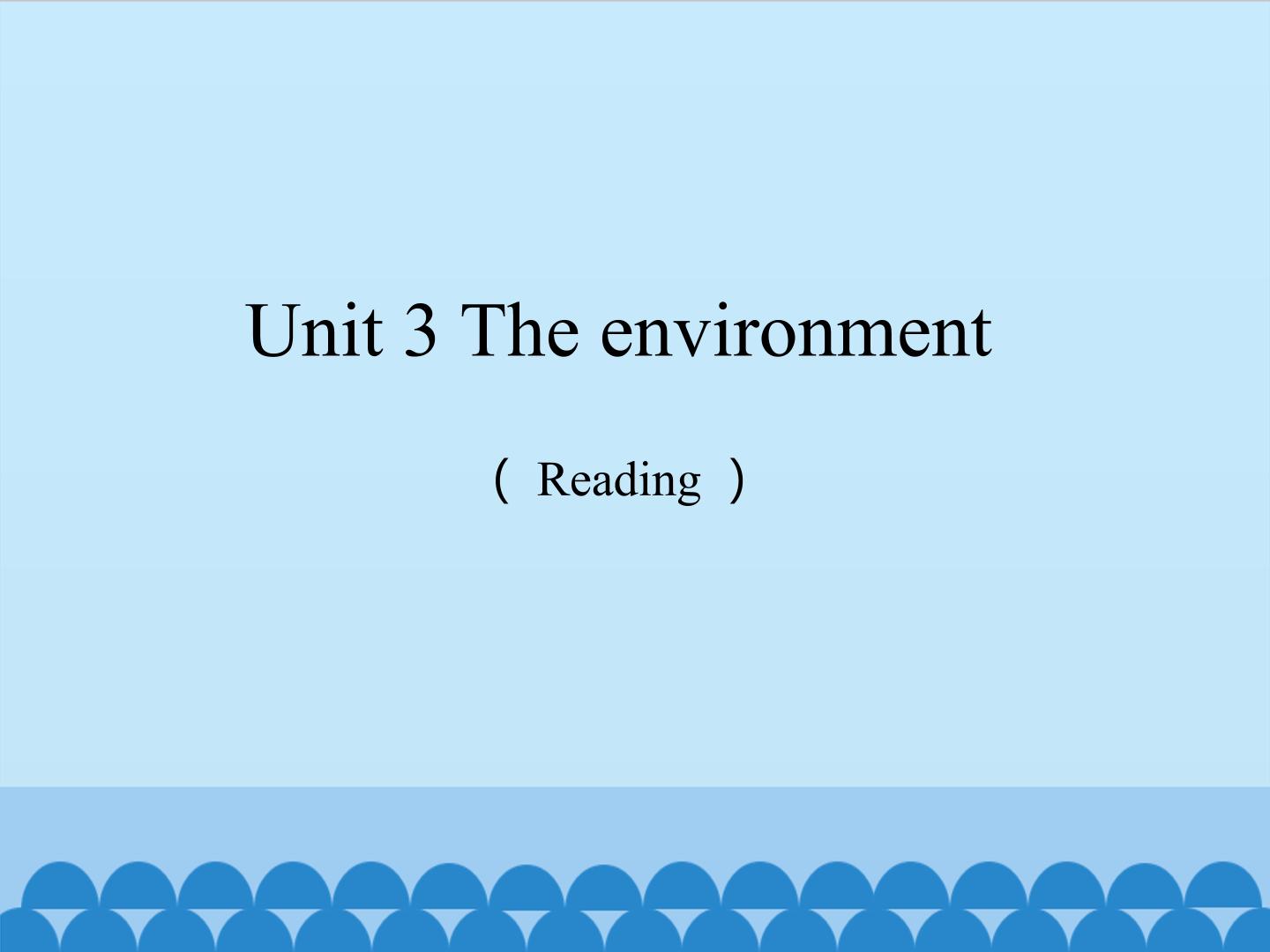 Unit 3 The environment（Reading）_课件1