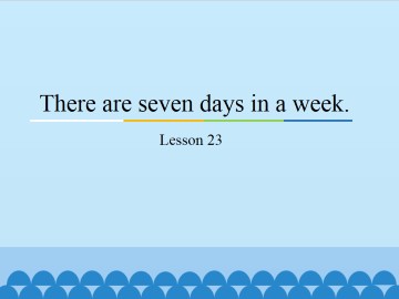 There are seven days in a week.-Lesson 23_课件1