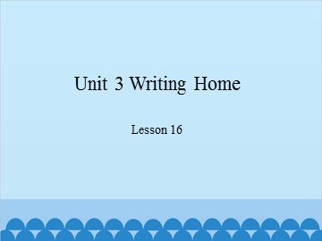 Unit 3 Writing Home-Lesson 16_课件1