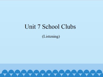 Unit 7  School clubs（Listening）_课件1