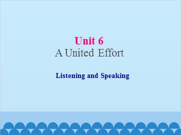 UNIT 6 A United Effort Listening and Speaking_课件1