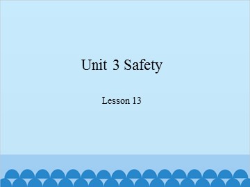 Unit 3  Safety Lesson 13_课件1