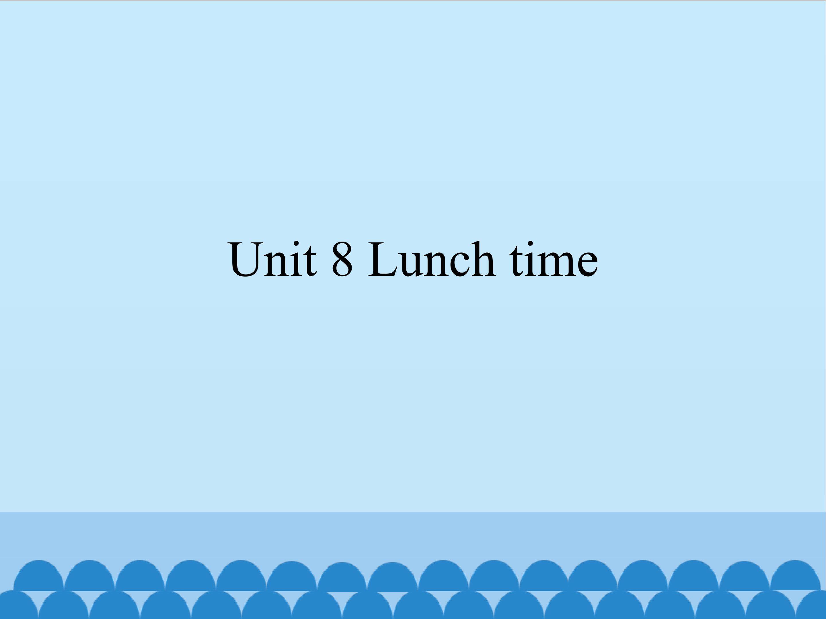 Unit 8 Lunch time_课件1