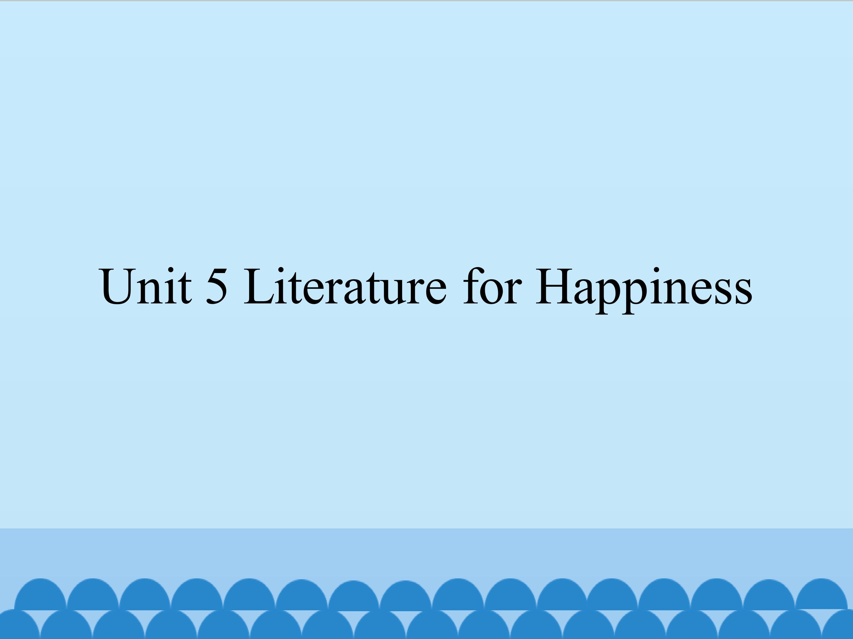 Unit 5 Literature for Happiness_课件1