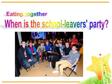 When is the school-leavers party？_课件1