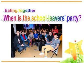 When is the school-leavers party?_课件1