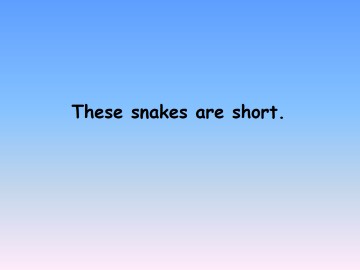 These snakes are short._课件1