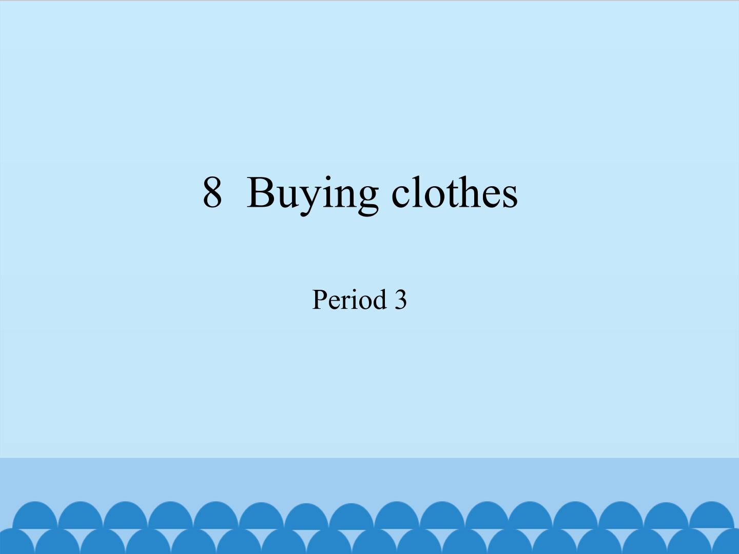 8  Buying clothes-Period 3_课件1