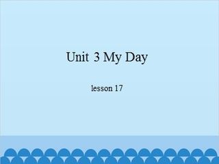 Unit 3 My Day-lesson 17_课件1