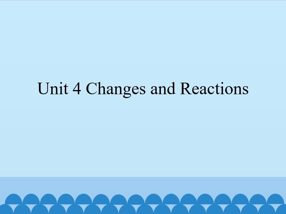 Unit 4 Changes and Reactions