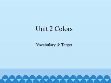 Unit 2 Colors-Vocabulary & Target_课件1