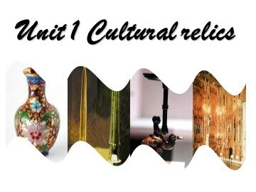 Unit 1 Cultural relics
