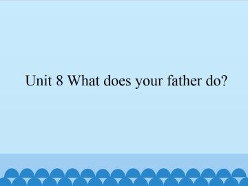 Unit 8 What does your father do?_课件1