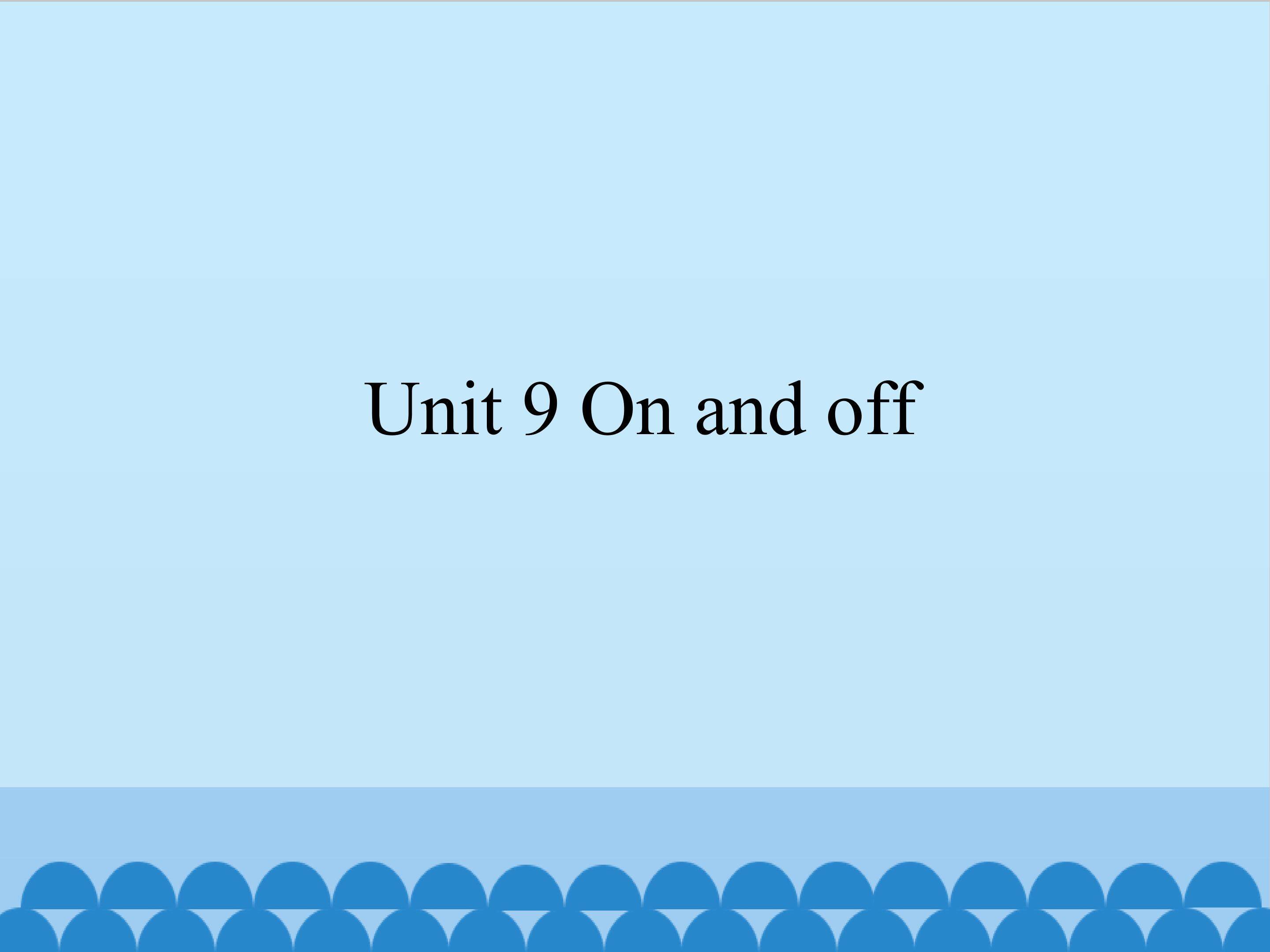 Unit 9 On and off_课件1