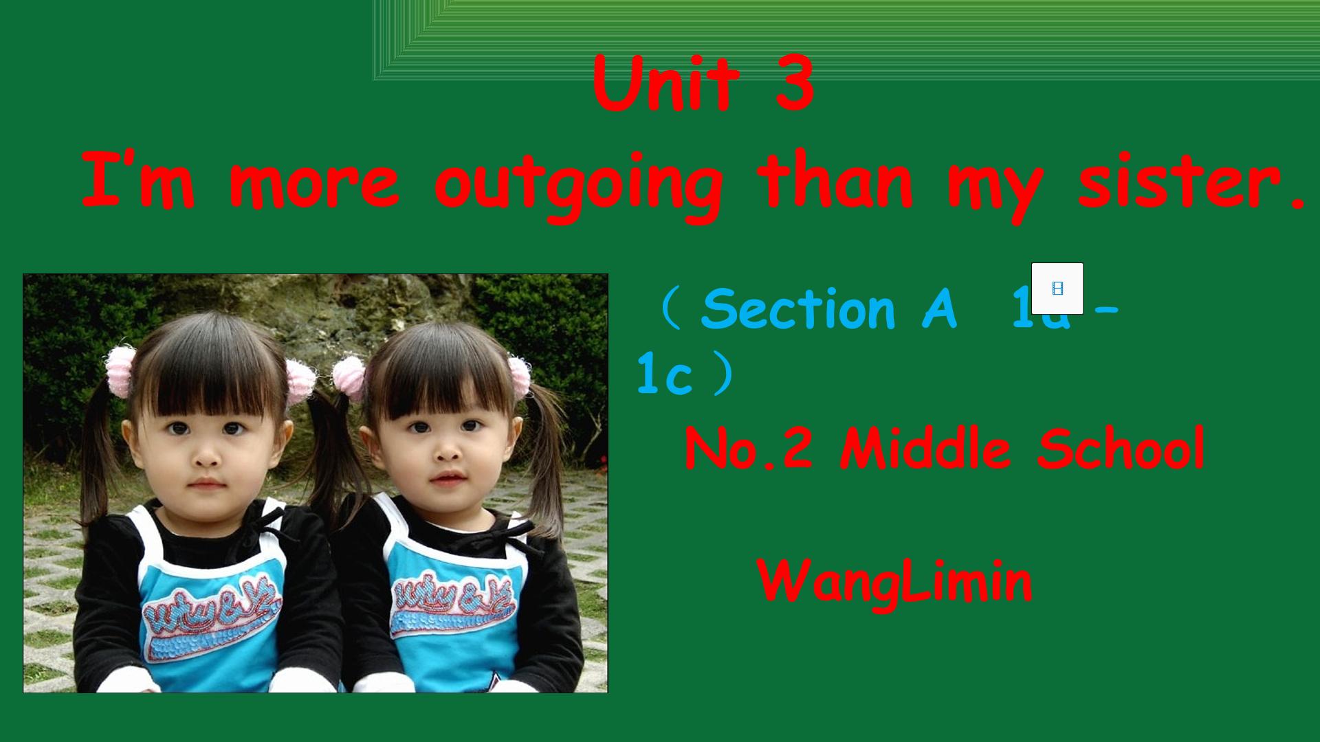 Unit 3 I am more outgoing than my sister