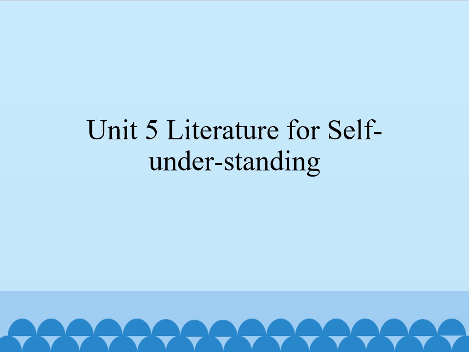 Unit 5 Literature for Self-under-standing_课件1