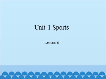 Unit 1 Sports Lesson 6_课件1