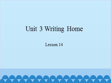 Unit 3 Writing Home-Lesson 14_课件1