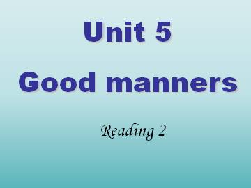 Unit 5 Good manners_课件1