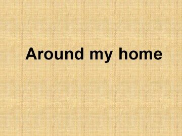 Around my home_课件1