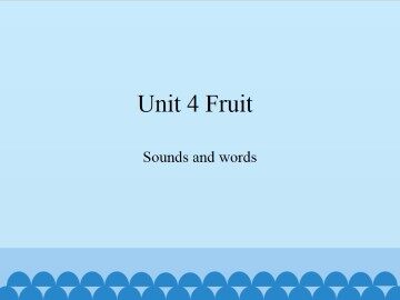 Unit 4 Fruit-Sounds and words_课件1