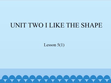 UNIT TWO  I LIKE SHAPE-Lesson 5(1)_课件1