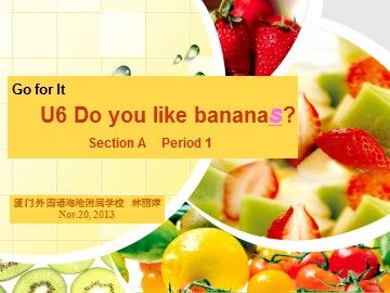 林丽萍2013.11.20七上公开课Do you like bananas