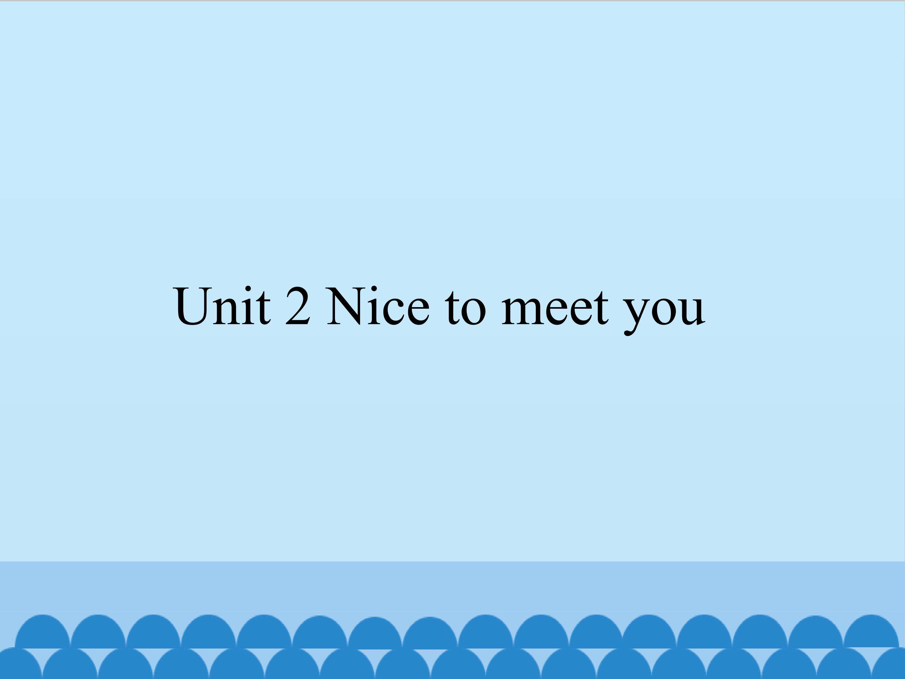 Unit 2 Nice to meet you_课件1