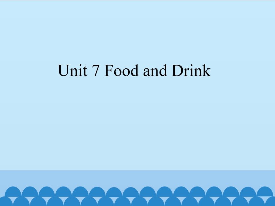 Unit 7 Food and Drink_课件1