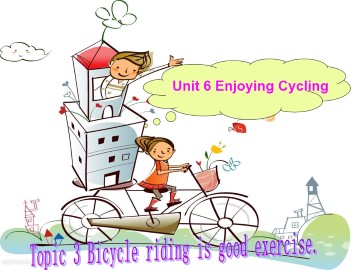 Topic 3. Bicycle riding is good exercise._课件1