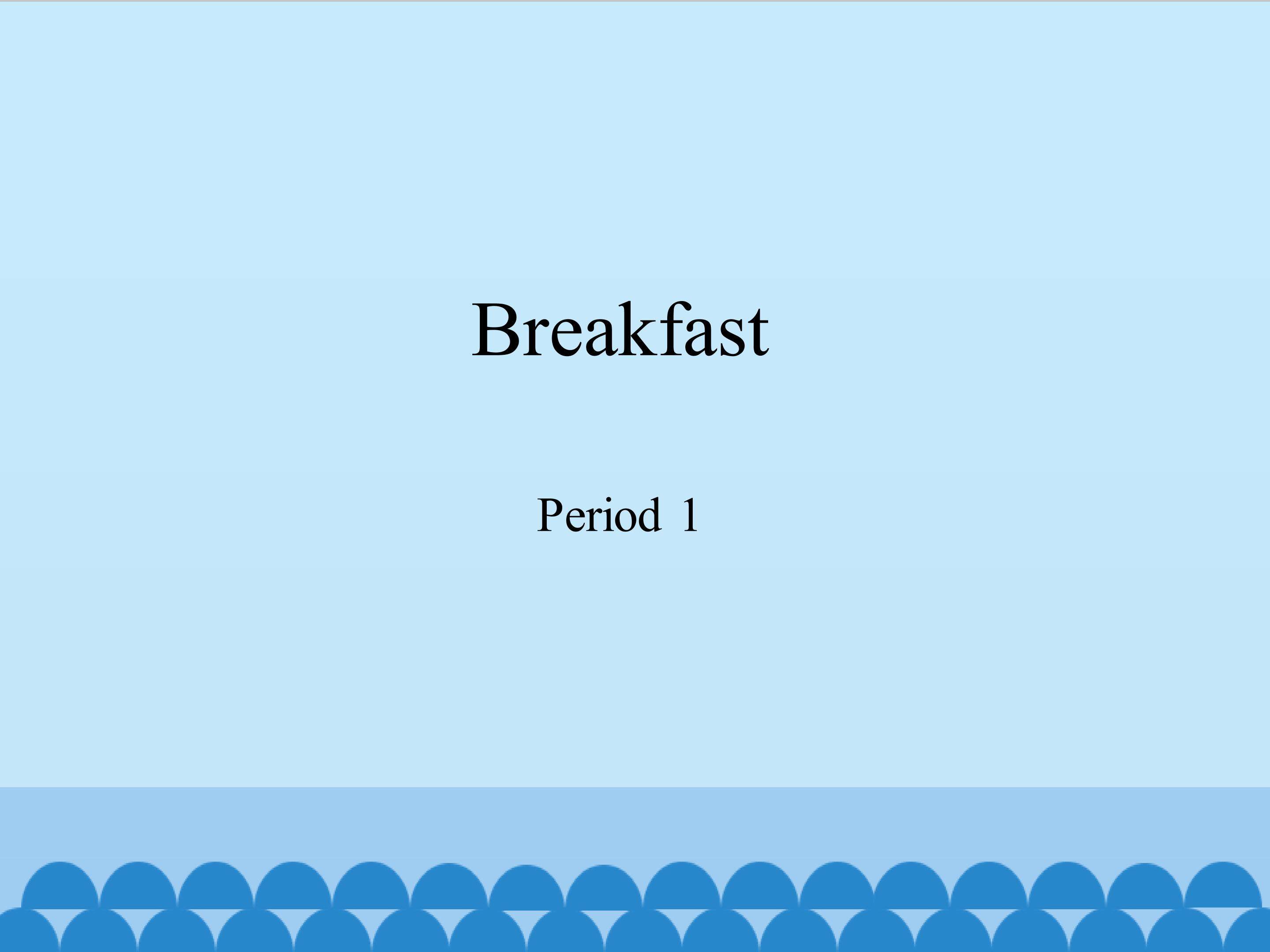 Breakfast-Period 1