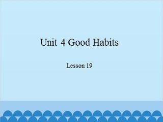 Unit 4 Good Habits-Lesson 19_课件1