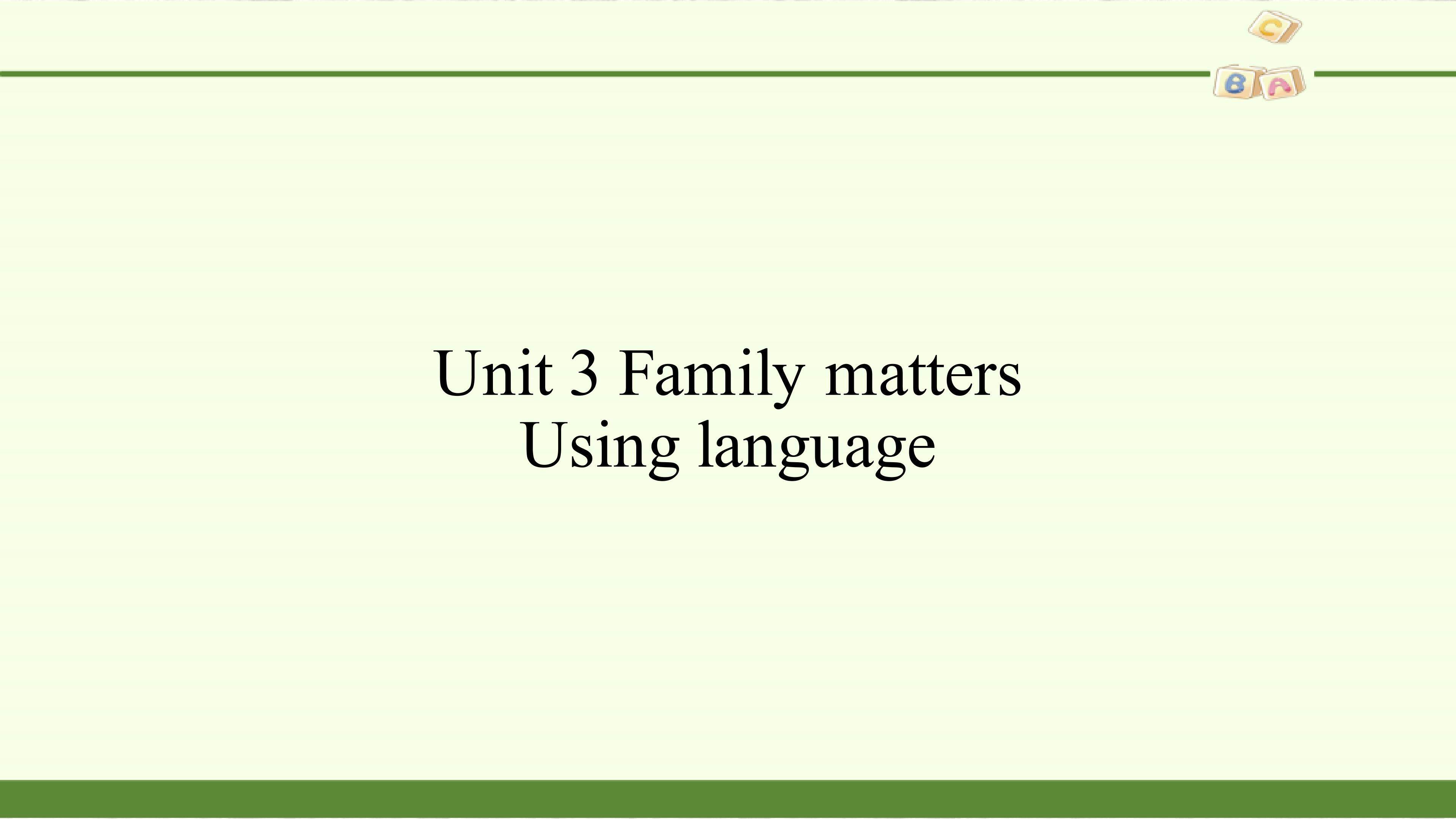 Unit 3 Family matters-Using language——复习时态