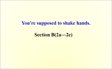 You're supposed to shake hands._课件3